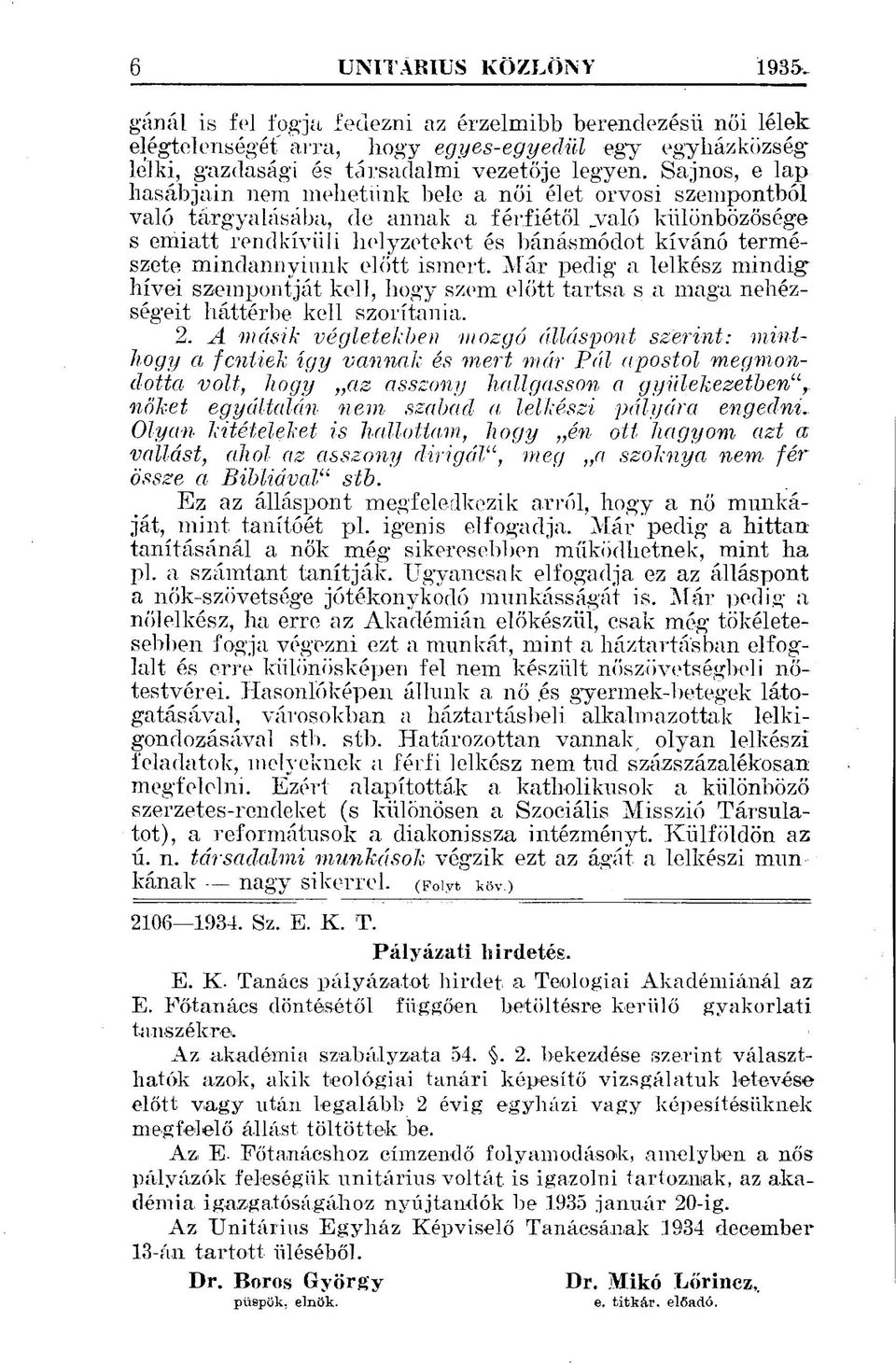 mindannyiunk előtt ismert. Már pedig a lelkész mindighívei szempontját kell, hogy szem előtt tartsa s a maga nehézségeit háttérbe kell szorítania. 2.