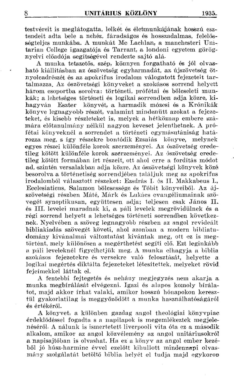 olvasható kiállításban az ószövetség egyharmadát, az újszövetség ötnyoleadréözét és az apokrif us irodalom válogatott fejezeteit tartalmazza.