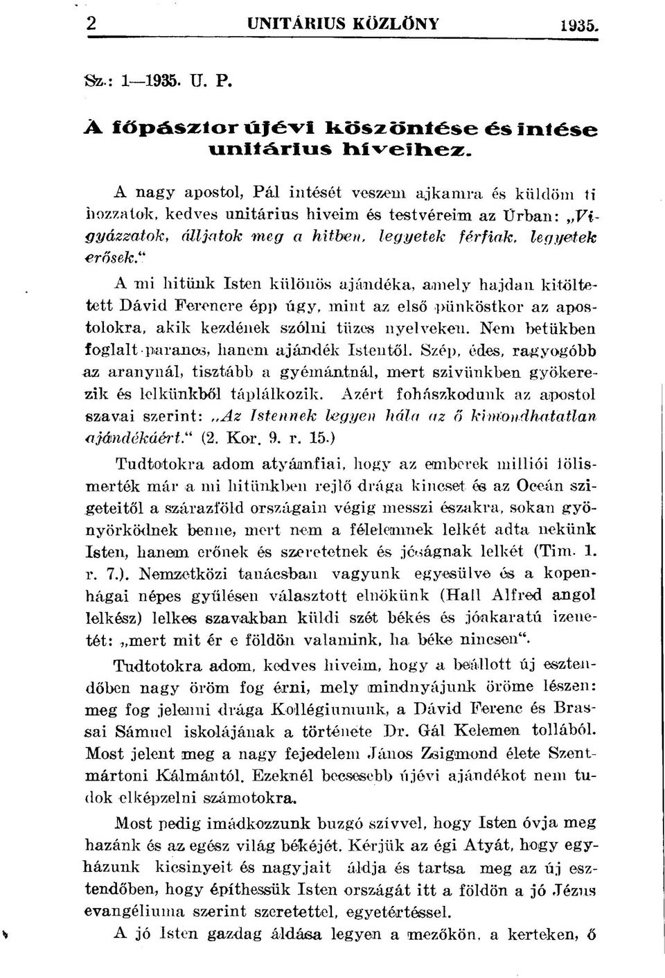 Isten különös ajándéka, amely hajdan kitöltetett Dávid Ferencre épp úgy, mint az első pünköstkor az apostolokra, akik kezdének szólni tüzes nyelveken.