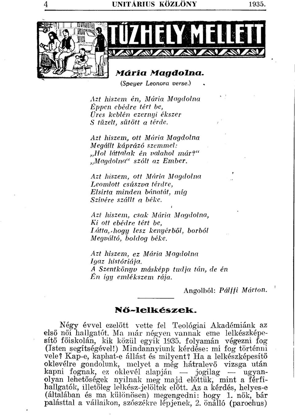 Azt hiszem, ott Mária Magdolna Leomlott csúszva térdre, Elsírta minden bánatát, míg Szívére szállt a béke.