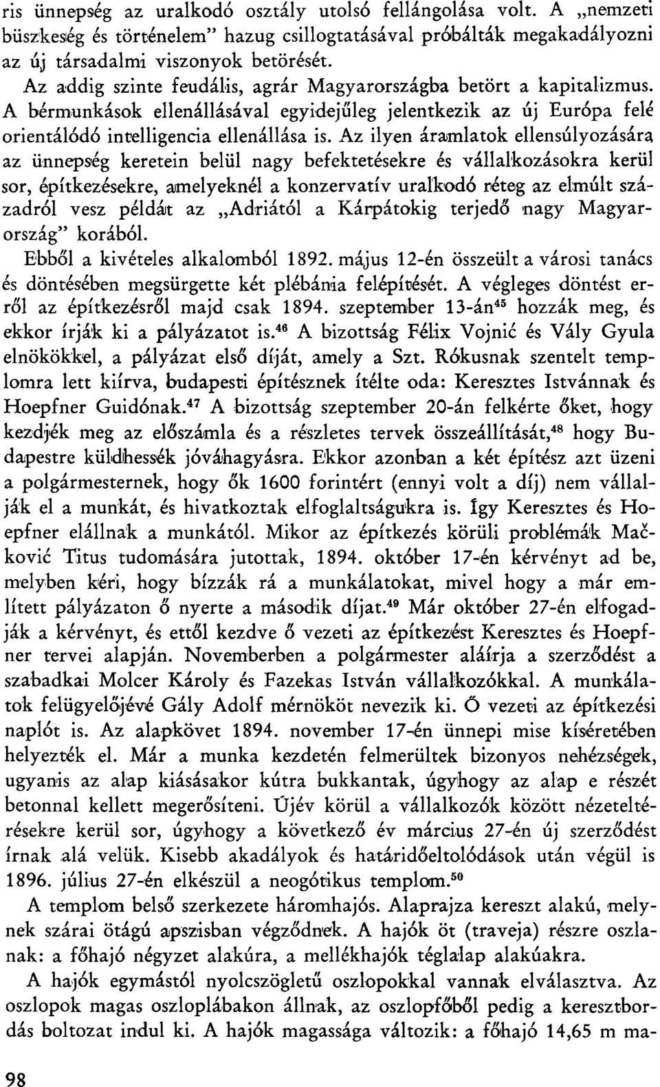 Az ilyen áramlatok ellensúlyozására az ünnepség keretein belül nagy befektetésekre és vállalkozásokra kerül sor, építkezésekre, amelyeknél a konzervatív uralkodó réteg az elmúlt századról vesz példát