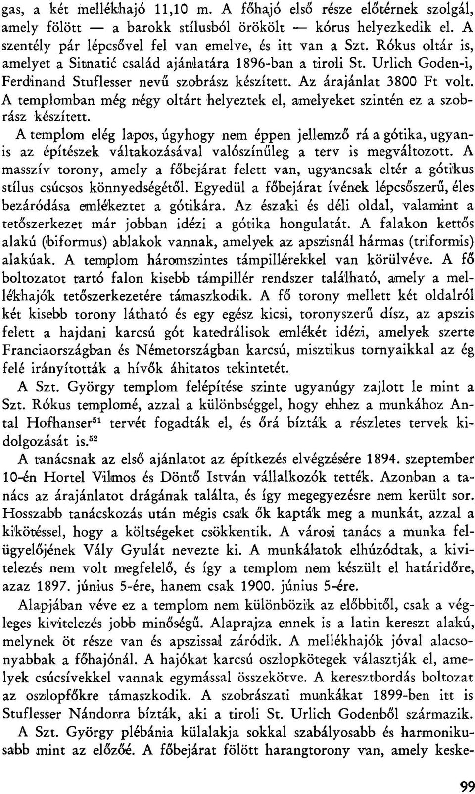 A templomban még négy oltárt helyeztek el, amelyeket szintén ez a szobrász készített.