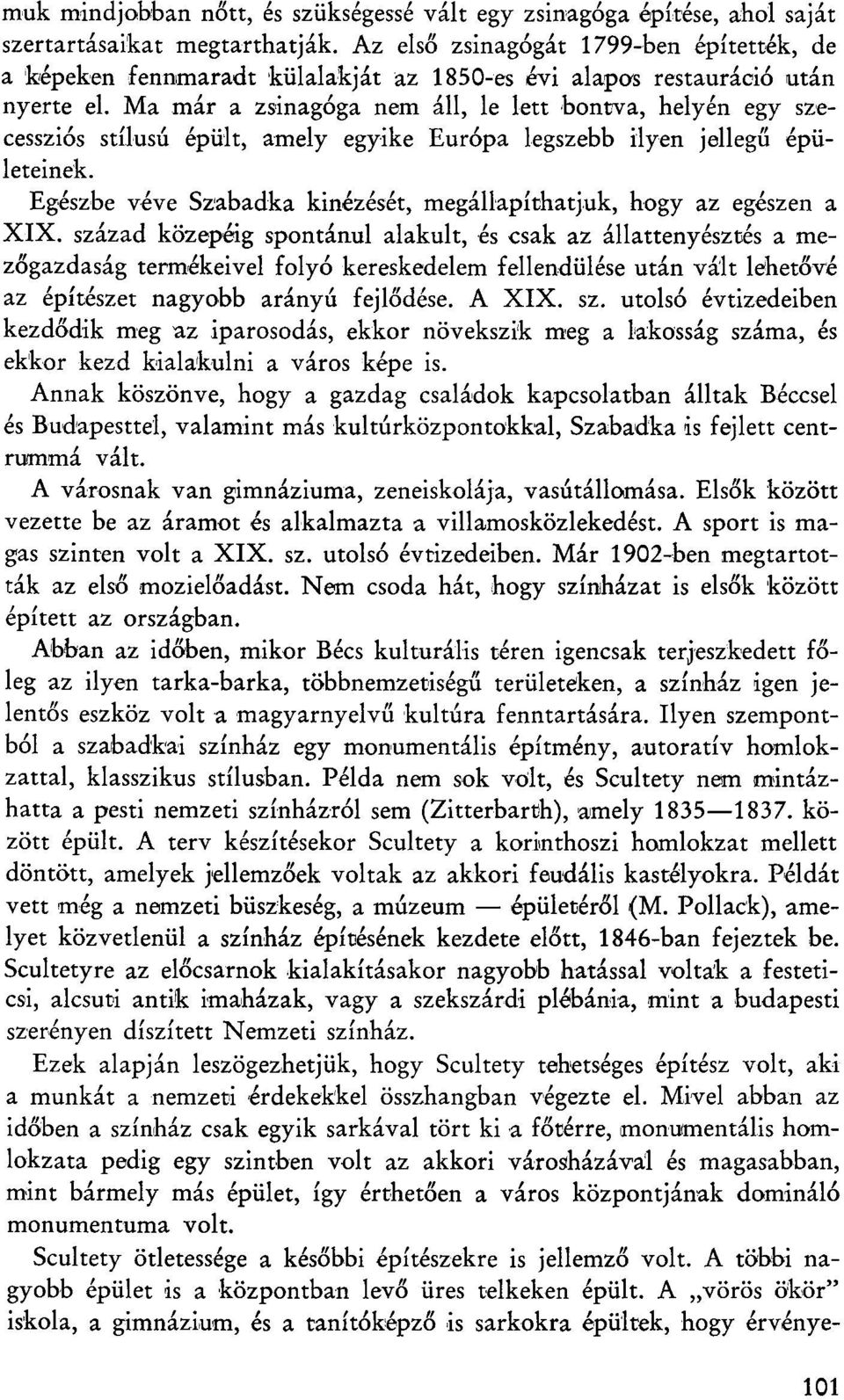 Ma már a zsinagóga nem áll, le lett bontva, helyén egy szecessziós stílusú épült, amely egyike Európa legszebb ilyen jellegű épületeinek.