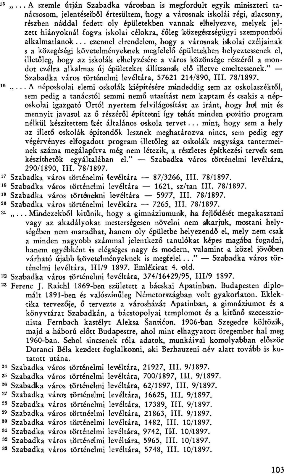 elhelyezve, melyek jelzett hiányoknál fogva iskolai célokra, főleg közegészségügyi szempontból alkalmatlanok.