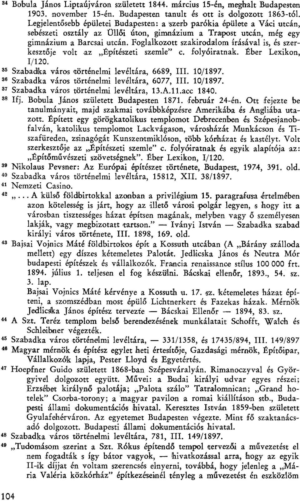 Legjelentősebb épületei Budapesten: a szerb parókia épülete a Váci utcán, sebészeti osztály az Üllői úton, gimnázium a Trapost utcán, még egy gimnázium a Barcsai utcán.