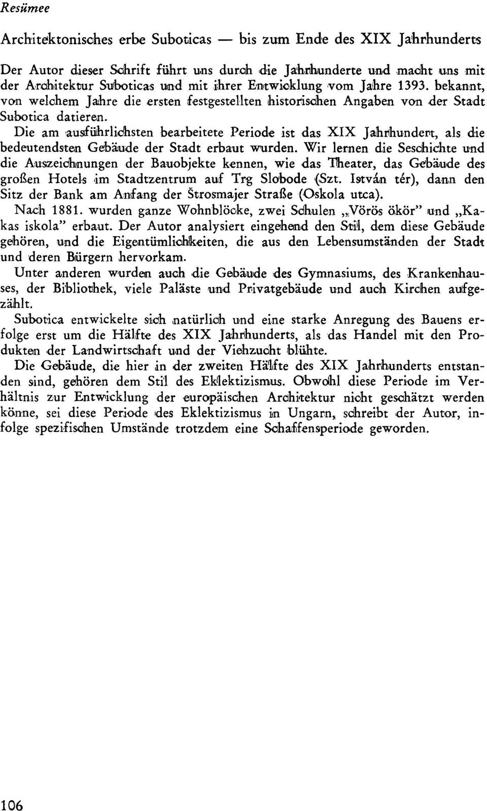 Die am ausführlichsten bearbeitete Periode ist das XIX Jahrhundert, als die bedeutendsten Gebäude der Stadt erbaut wurden.