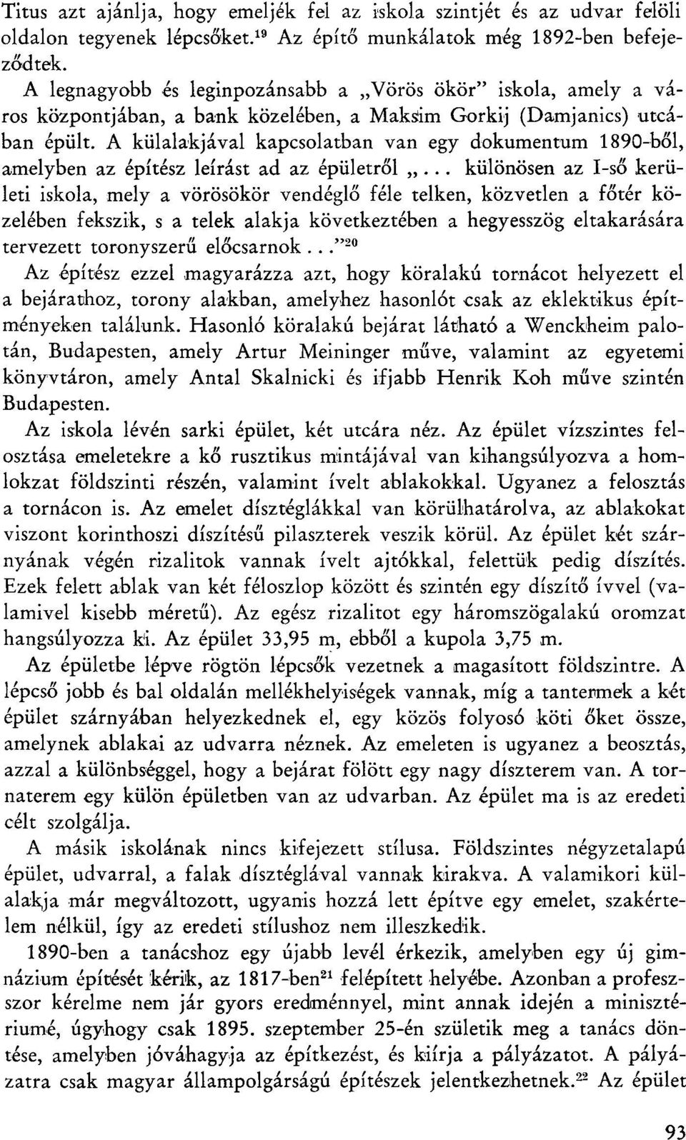 A külalakjával kapcsolatban van egy dokumentum 1890-ből, amelyben az építész leírást ad az épületről.