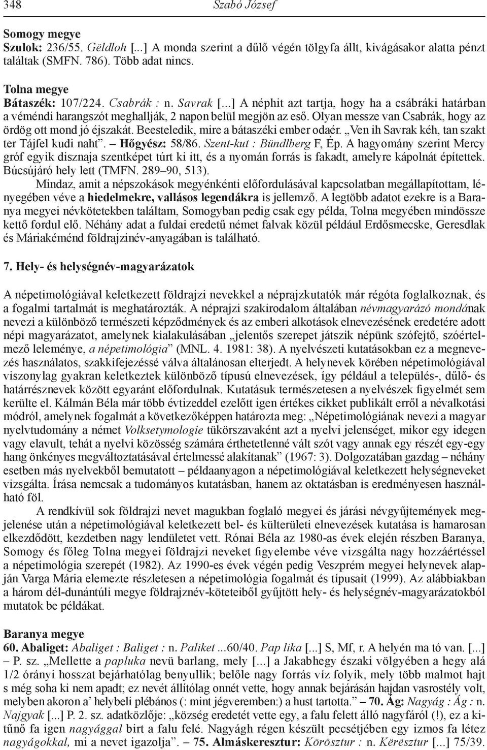 Beesteledik, mire a bátaszéki ember odaér. Ven ih Savrak kéh, tan szakt ter Tájfel kudi naht. Hőgyész: 58/86. Szent-kut : Bündlberg F, Ép.