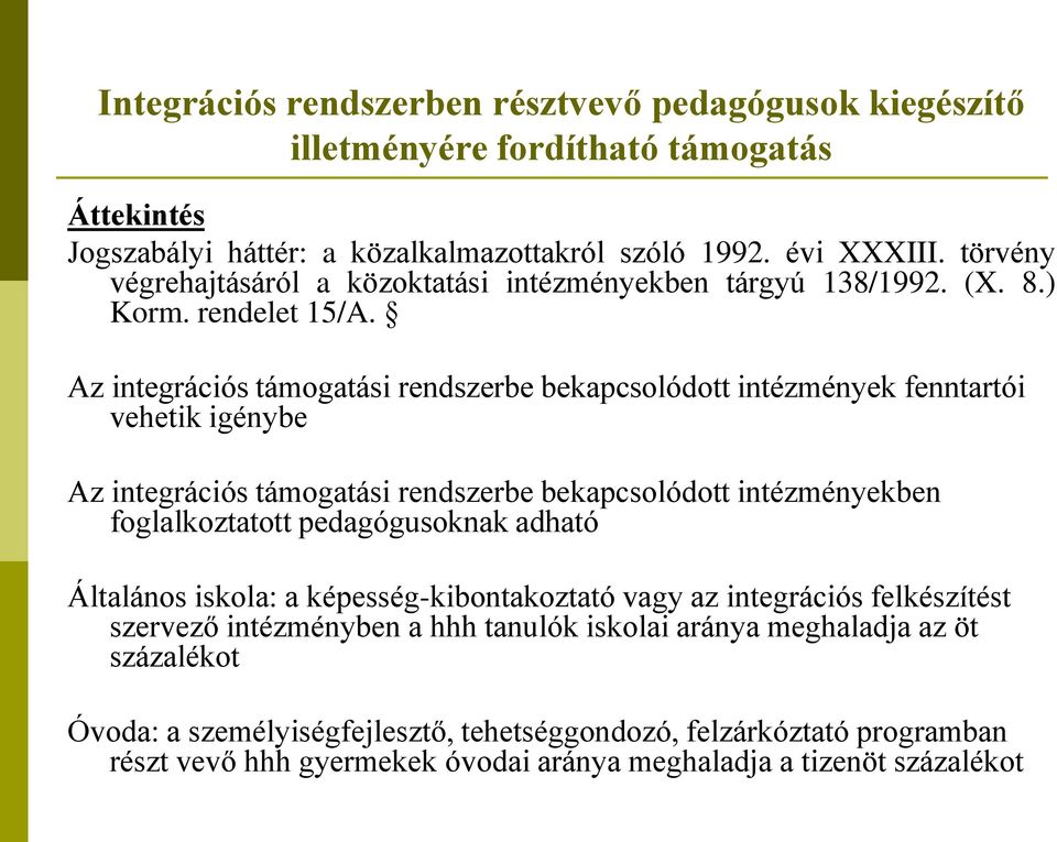 Az integrációs támogatási rendszerbe bekapcsolódott intézmények fenntartói vehetik igénybe Az integrációs támogatási rendszerbe bekapcsolódott intézményekben foglalkoztatott pedagógusoknak