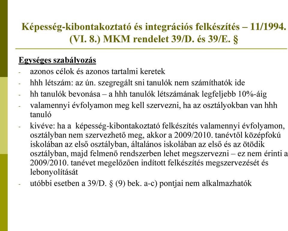 ha a képesség-kibontakoztató felkészítés valamennyi évfolyamon, osztályban nem szervezhető meg, akkor a 2009/2010.