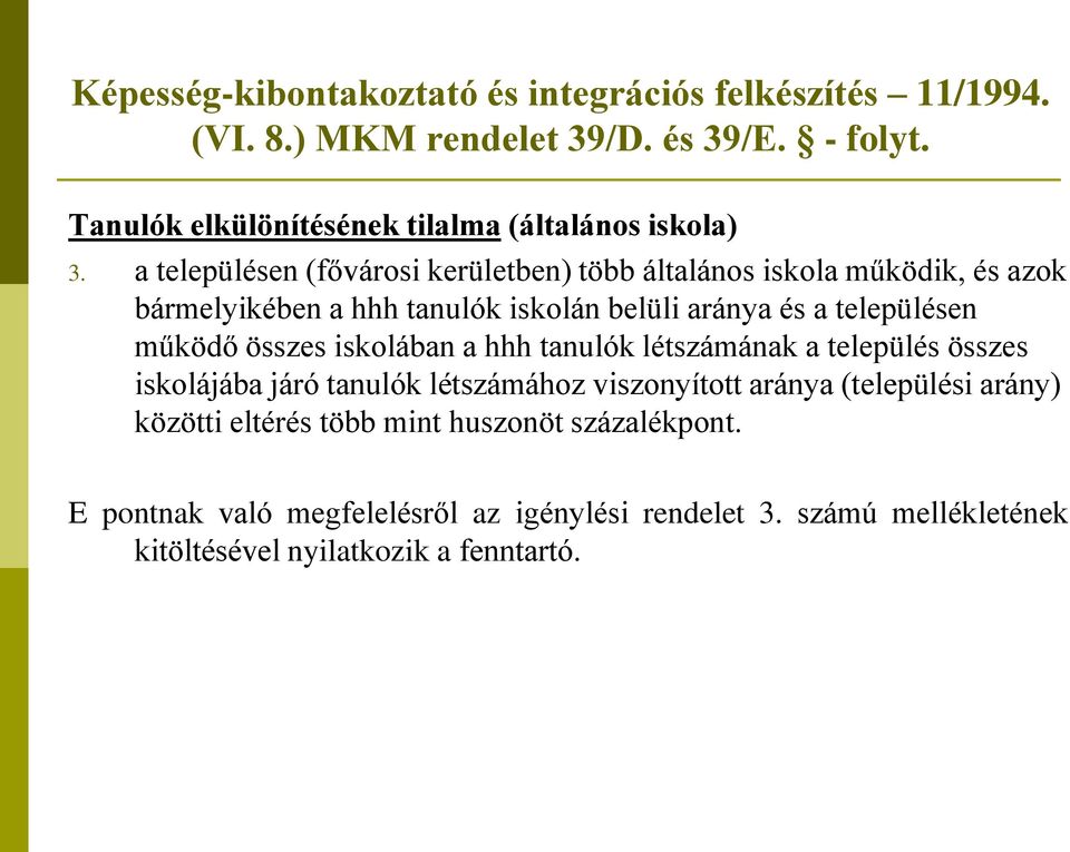 a településen (fővárosi kerületben) több általános iskola működik, és azok bármelyikében a hhh tanulók iskolán belüli aránya és a településen működő