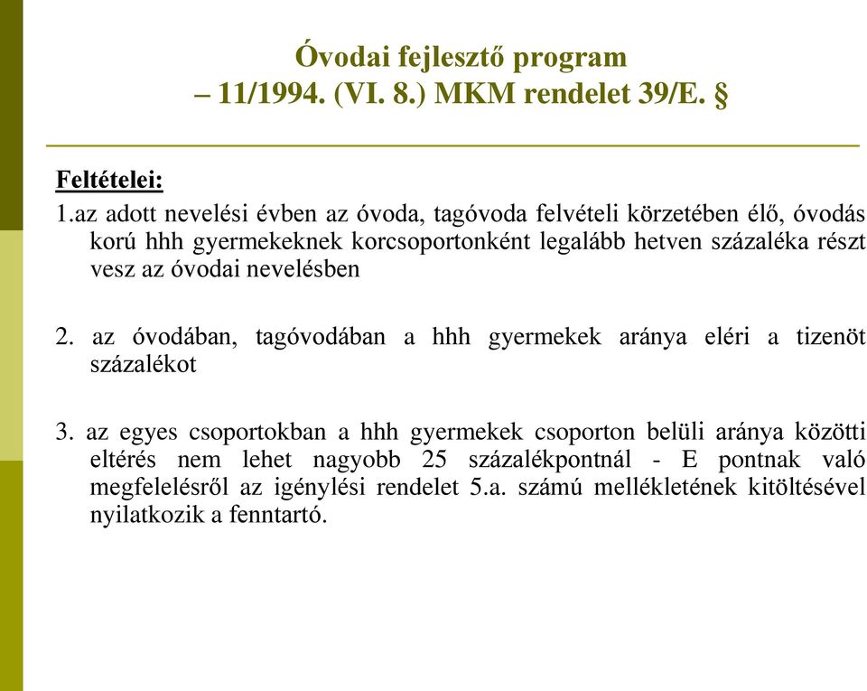 százaléka részt vesz az óvodai nevelésben 2. az óvodában, tagóvodában a hhh gyermekek aránya eléri a tizenöt százalékot 3.