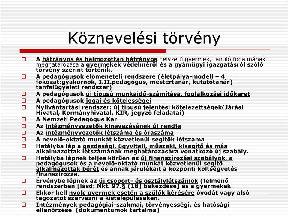 pedagógus, mestertanár, kutatótanár) tanfelügyeleti rendszer) A pedagógusok új típusú munkaidő-számítása, foglalkozási időkeret A pedagógusok jogai és kötelességei Nyilvántartási rendszer: új típusú