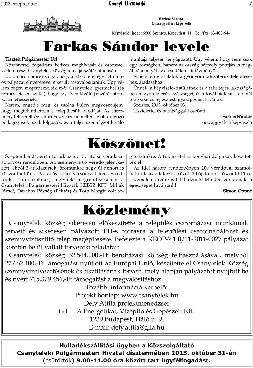 Úgy vélem régen megérdemelték már Csanytelek gyermekei (és természetesen szülei), hogy egy ilyen kiváló játszótér birtokosai lehessenek.