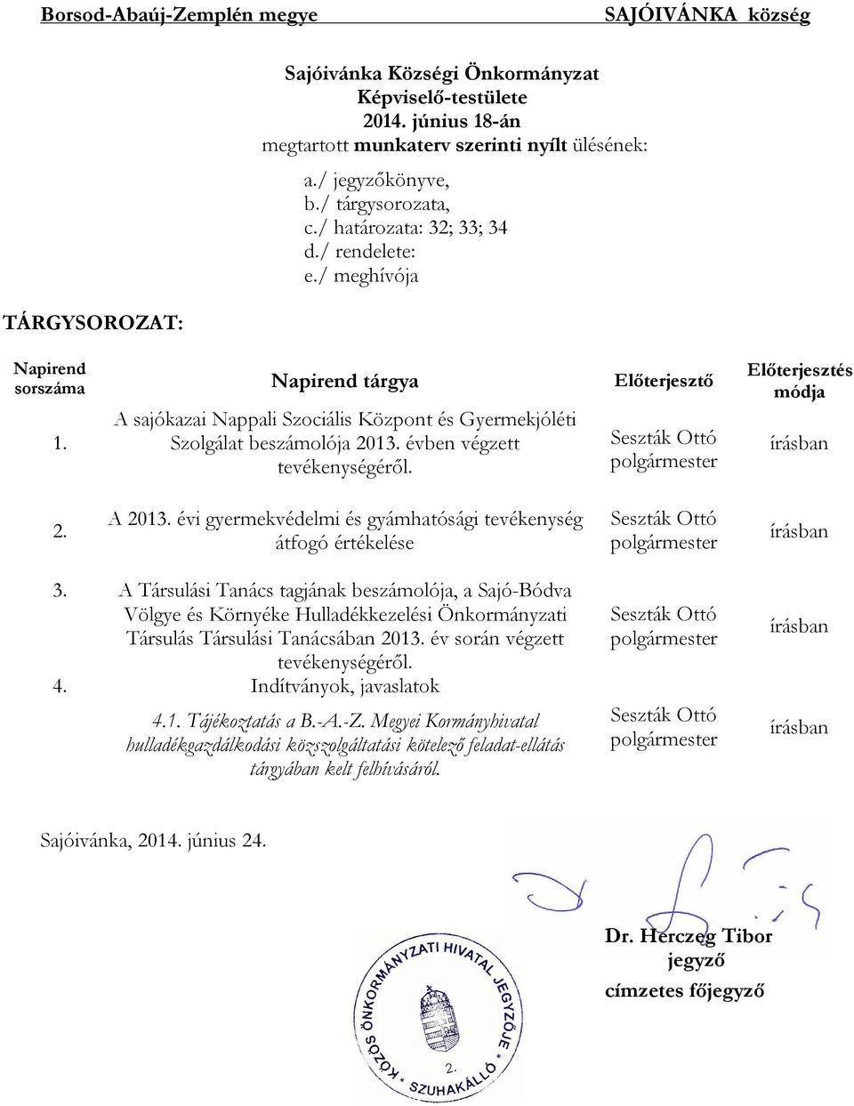 A sajókazai Nappali Szociális Központ és Gyermekjóléti Szolgálat beszámolója 2013. évben végzett tevékenységéről. Előterjesztés módja írásban 2. A 2013.