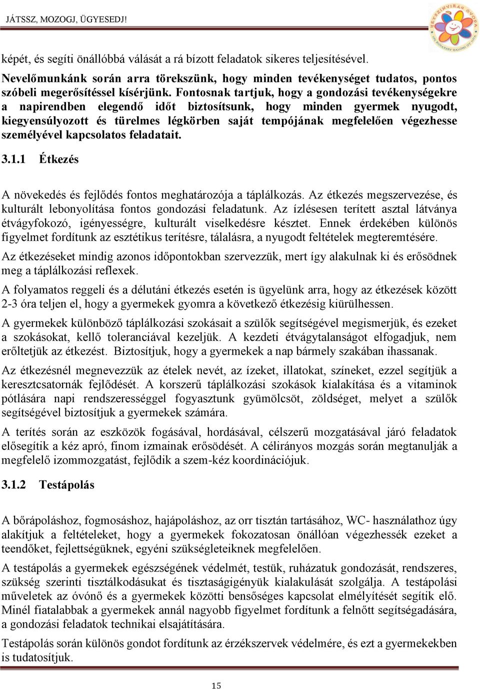 végezhesse személyével kapcsolatos feladatait. 3.1.1 Étkezés A növekedés és fejlődés fontos meghatározója a táplálkozás.