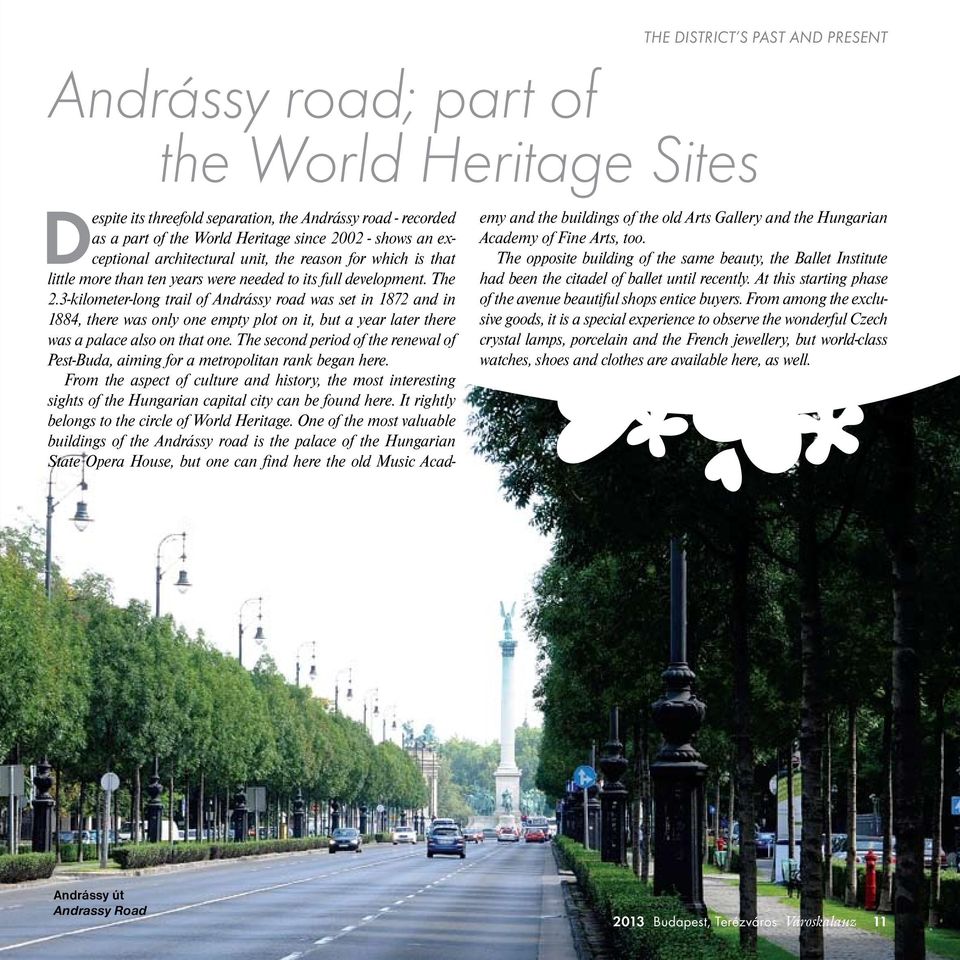 3-kilometer-long trail of Andrássy road was set in 1872 and in 1884, there was only one empty plot on it, but a year later there was a palace also on that one.