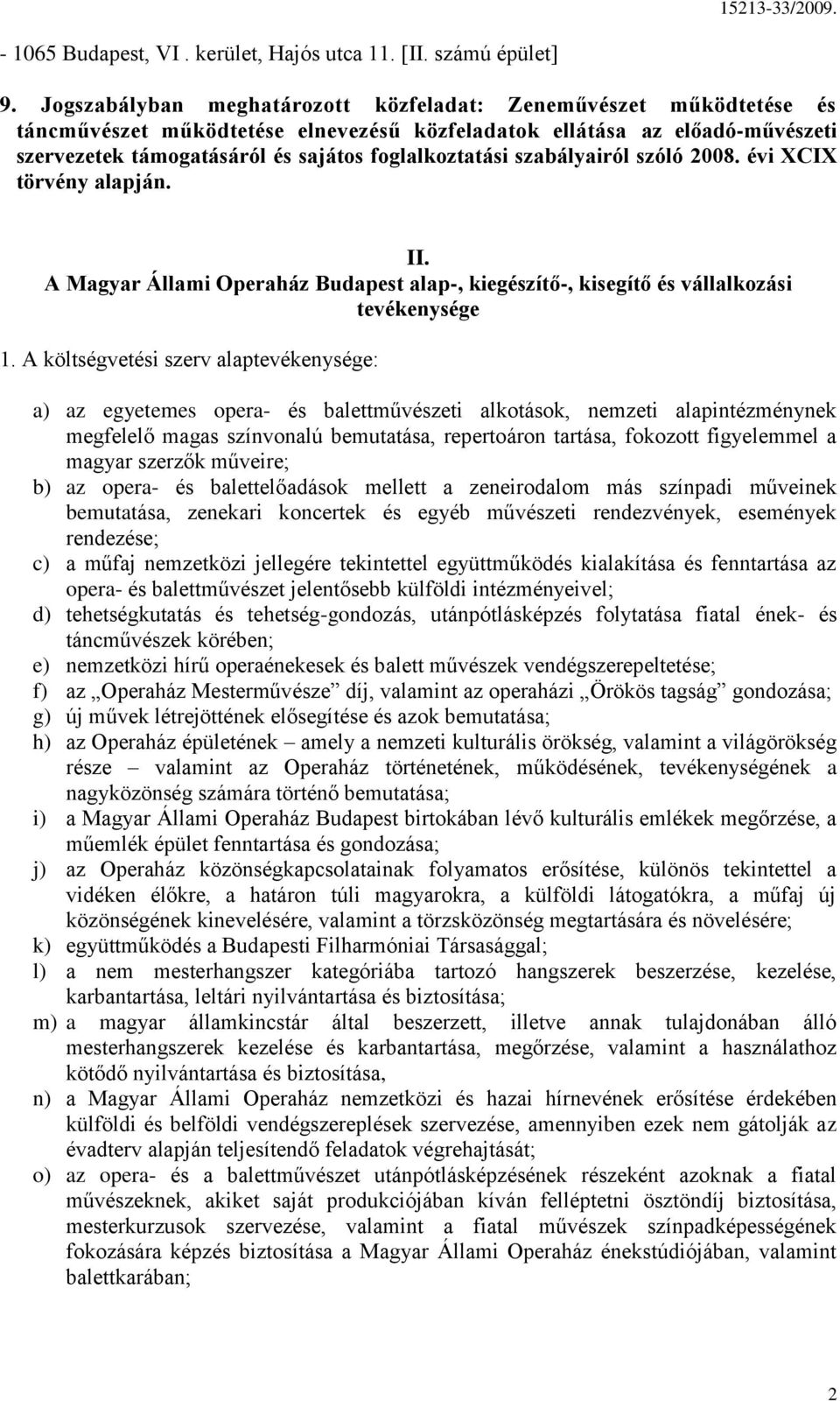 szabályairól szóló 2008. évi XCIX törvény alapján. II. A Magyar Állami Operaház Budapest alap-, kiegészítő-, kisegítő és vállalkozási tevékenysége 1.