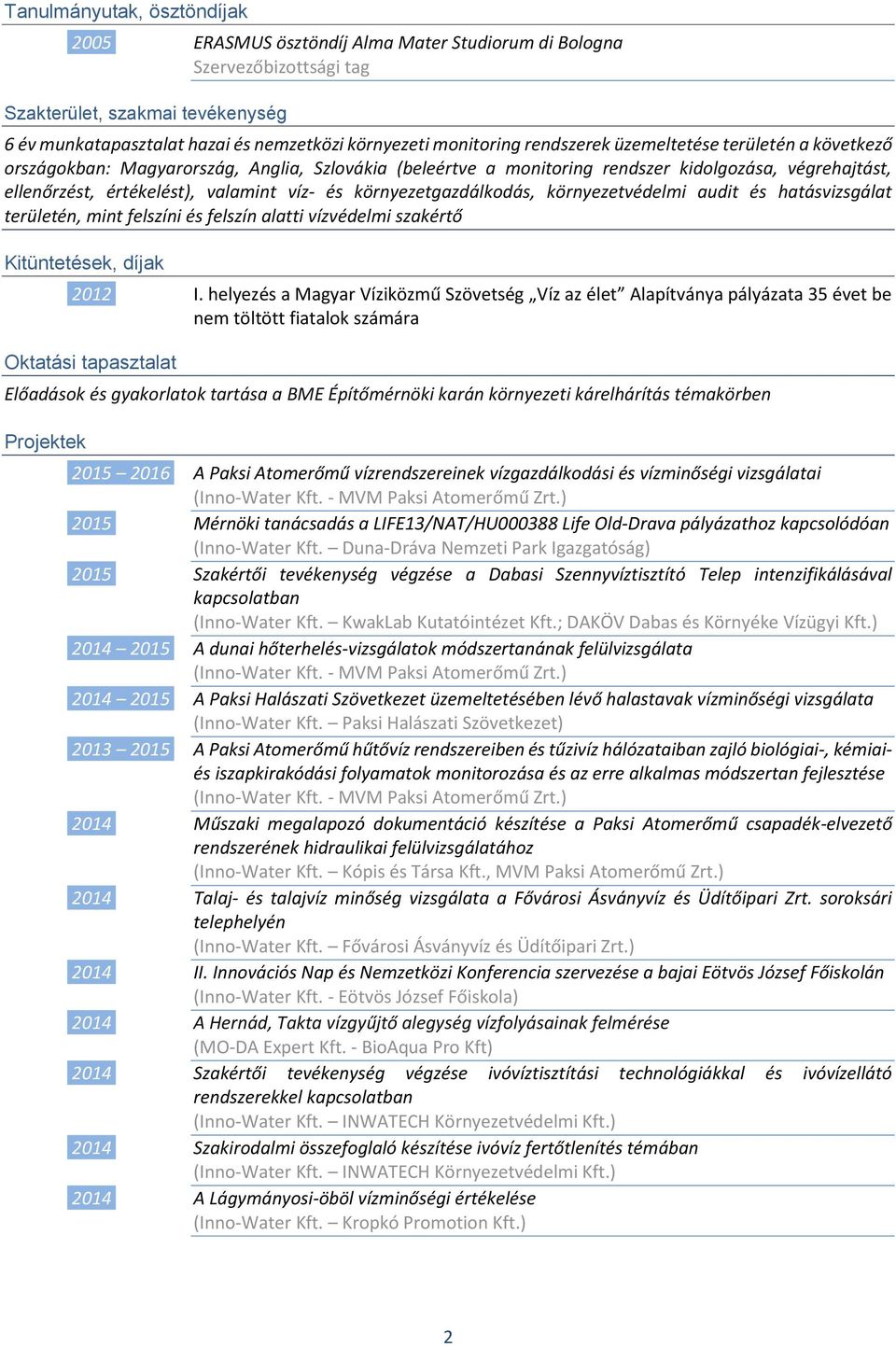 víz- és környezetgazdálkodás, környezetvédelmi audit és hatásvizsgálat területén, mint felszíni és felszín alatti vízvédelmi szakértő Kitüntetések, díjak 2012 I.