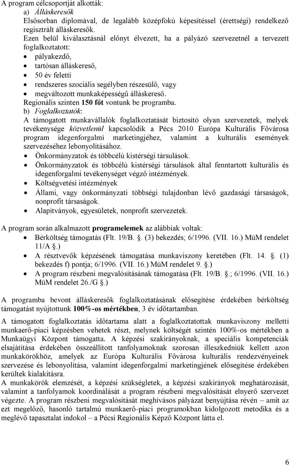 megváltozott munkaképességű álláskereső. Regionális szinten 150 főt vontunk be programba.