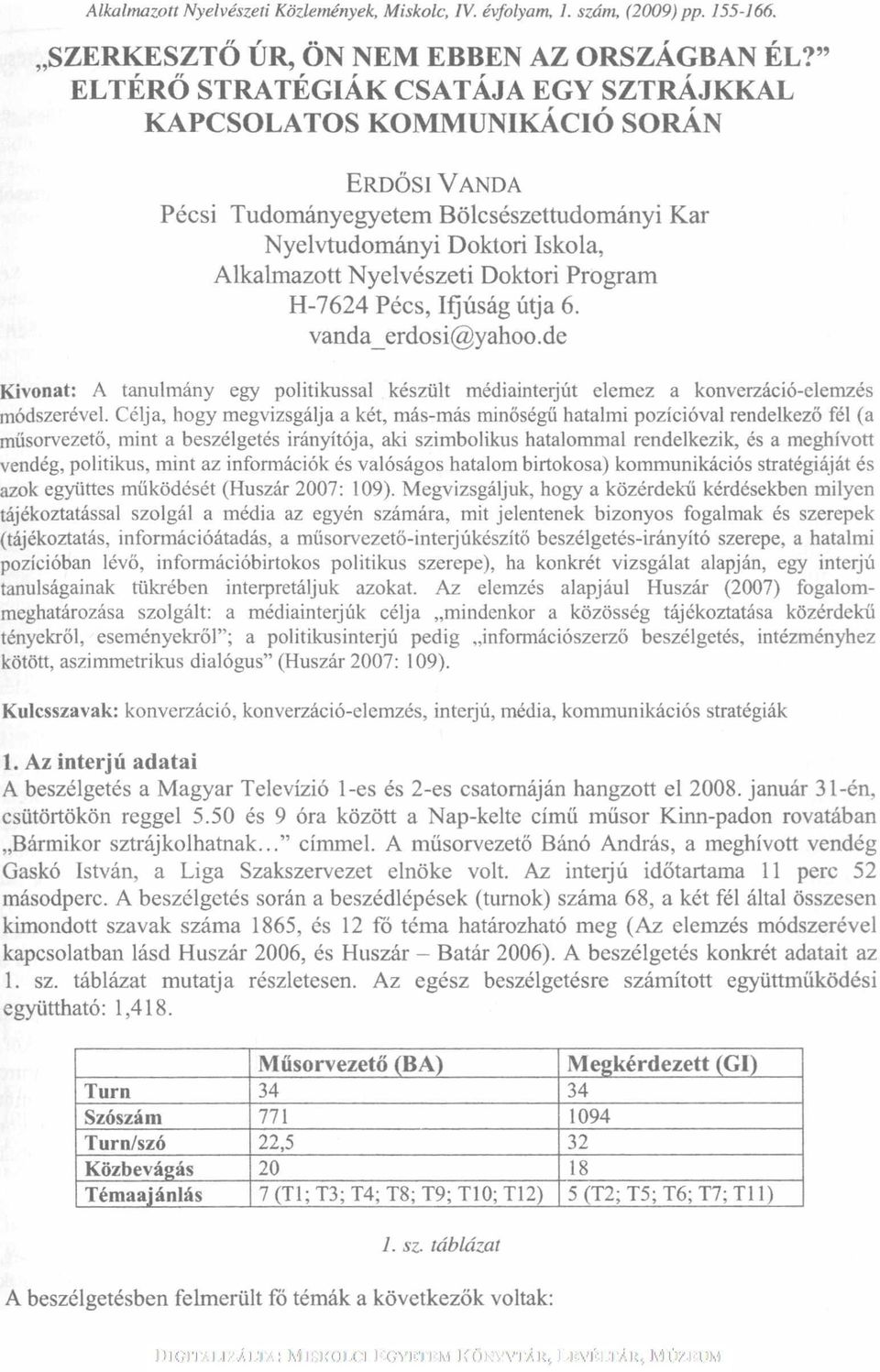 " SZTRÁJKKAL SORÁN ERDŐSI VANDA Pécsi Tudományegyetem Bölcsészettudományi Kar Nyelvtudományi Doktori Iskola, Alkalmazott Nyelvészeti Doktori Program H-7624 Pécs, Iijúság útja 6. vanda_erdosi@yahoo.