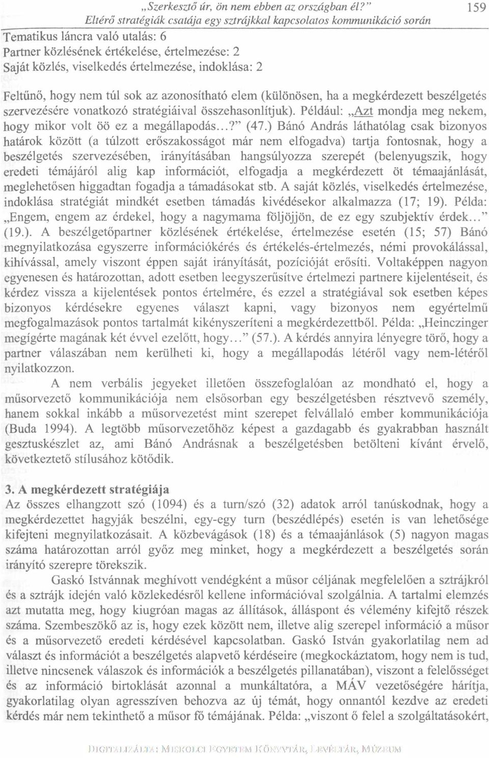 indoklása: 2 Feltűnő, hogy nem túl sok az azonosítható elem (különösen, ha a megkérdezett beszélgetés szervezésére vonatkozó stratégiáival összehasonlítjuk).