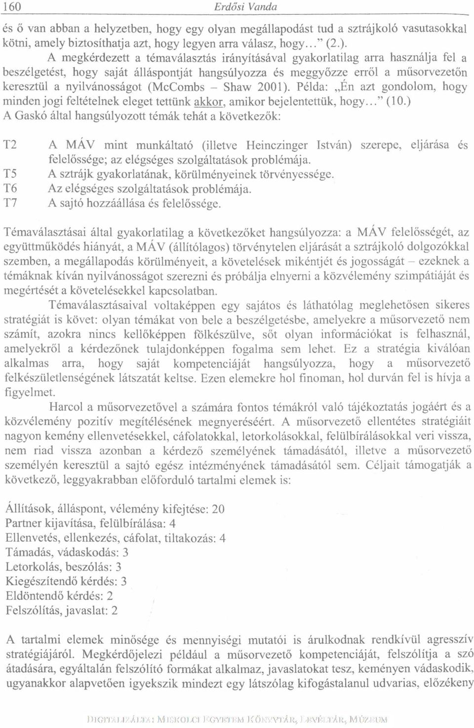 (McCombs - Shaw 2001). Példa: Én azt gondolom, hogy minden jogi feltételnek eleget tettünk akkor, amikor bejelentettük, hogy..." (10.