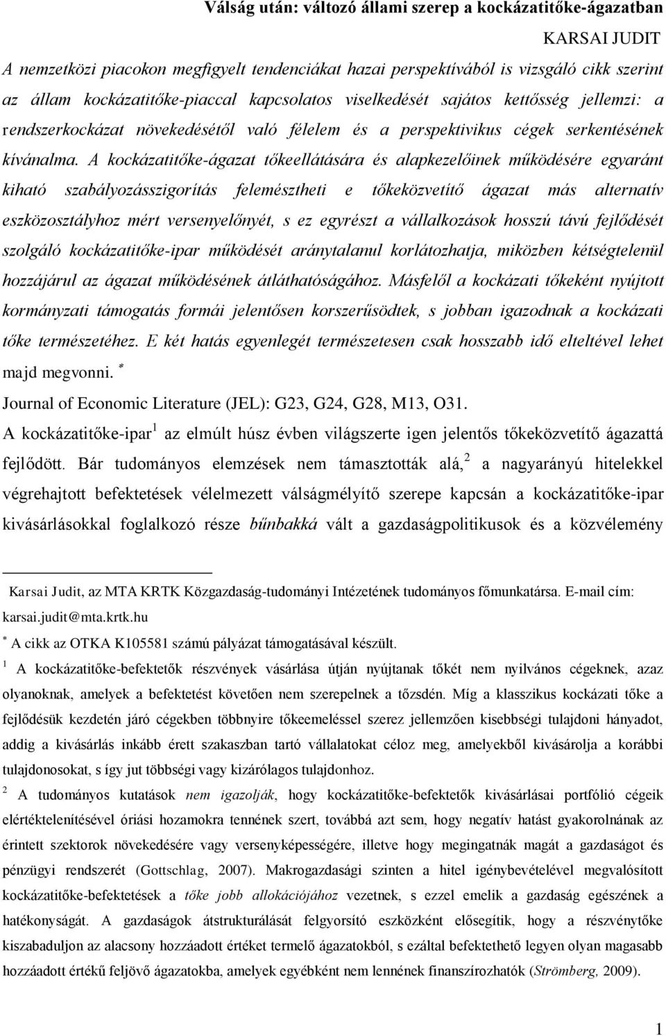 A kockázatitőke-ágazat tőkeellátására és alapkezelőinek működésére egyaránt kiható szabályozásszigorítás felemésztheti e tőkeközvetítő ágazat más alternatív eszközosztályhoz mért versenyelőnyét, s ez