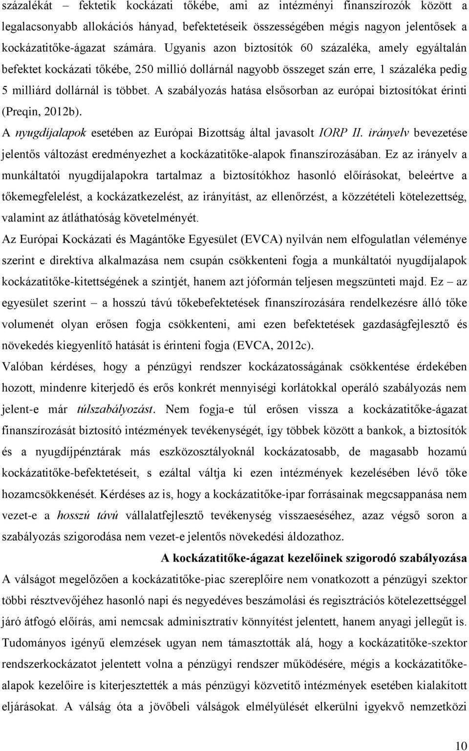 A szabályozás hatása elsősorban az európai biztosítókat érinti (Preqin, 2012b). A nyugdíjalapok esetében az Európai Bizottság által javasolt IORP II.