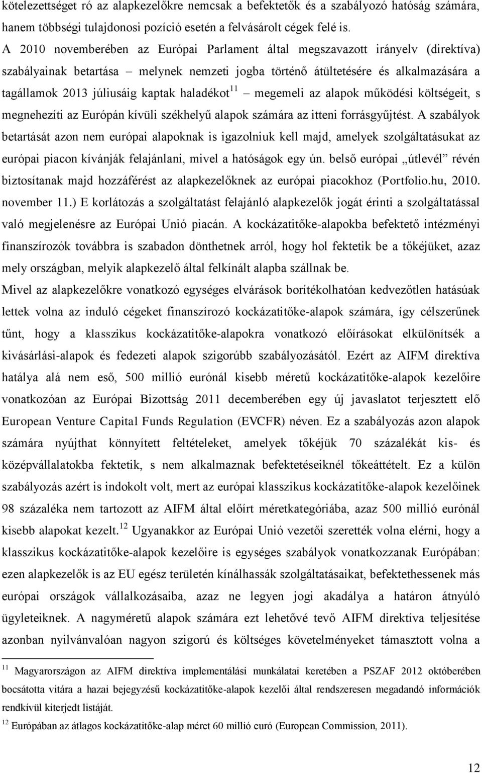 haladékot 11 megemeli az alapok működési költségeit, s megnehezíti az Európán kívüli székhelyű alapok számára az itteni forrásgyűjtést.