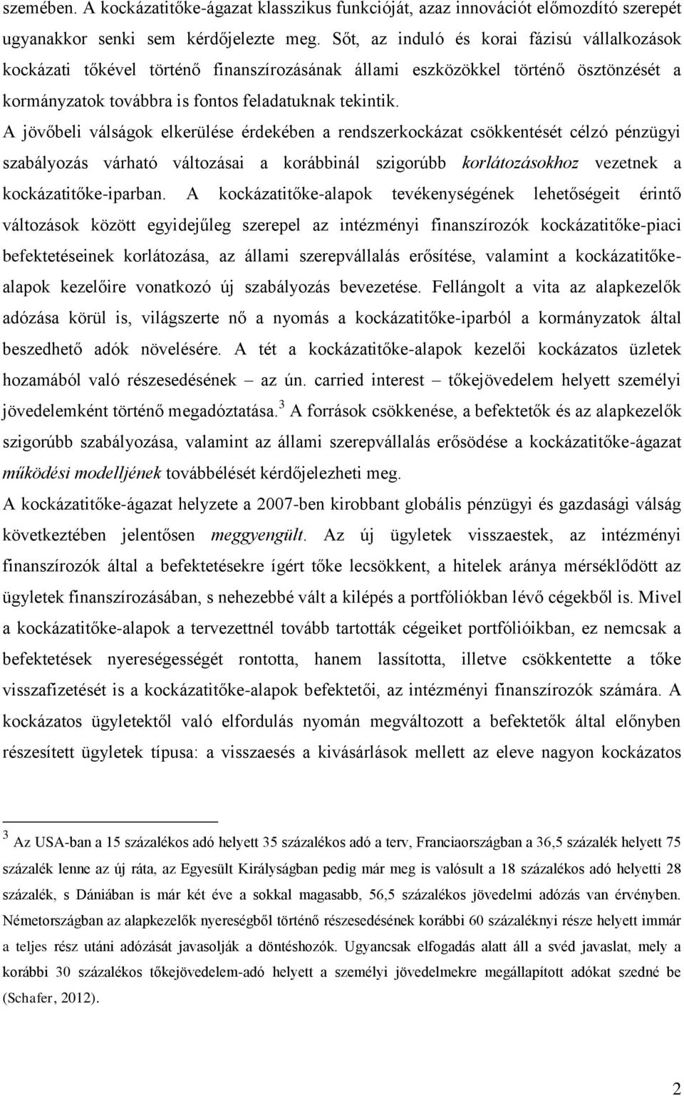 A jövőbeli válságok elkerülése érdekében a rendszerkockázat csökkentését célzó pénzügyi szabályozás várható változásai a korábbinál szigorúbb korlátozásokhoz vezetnek a kockázatitőke-iparban.