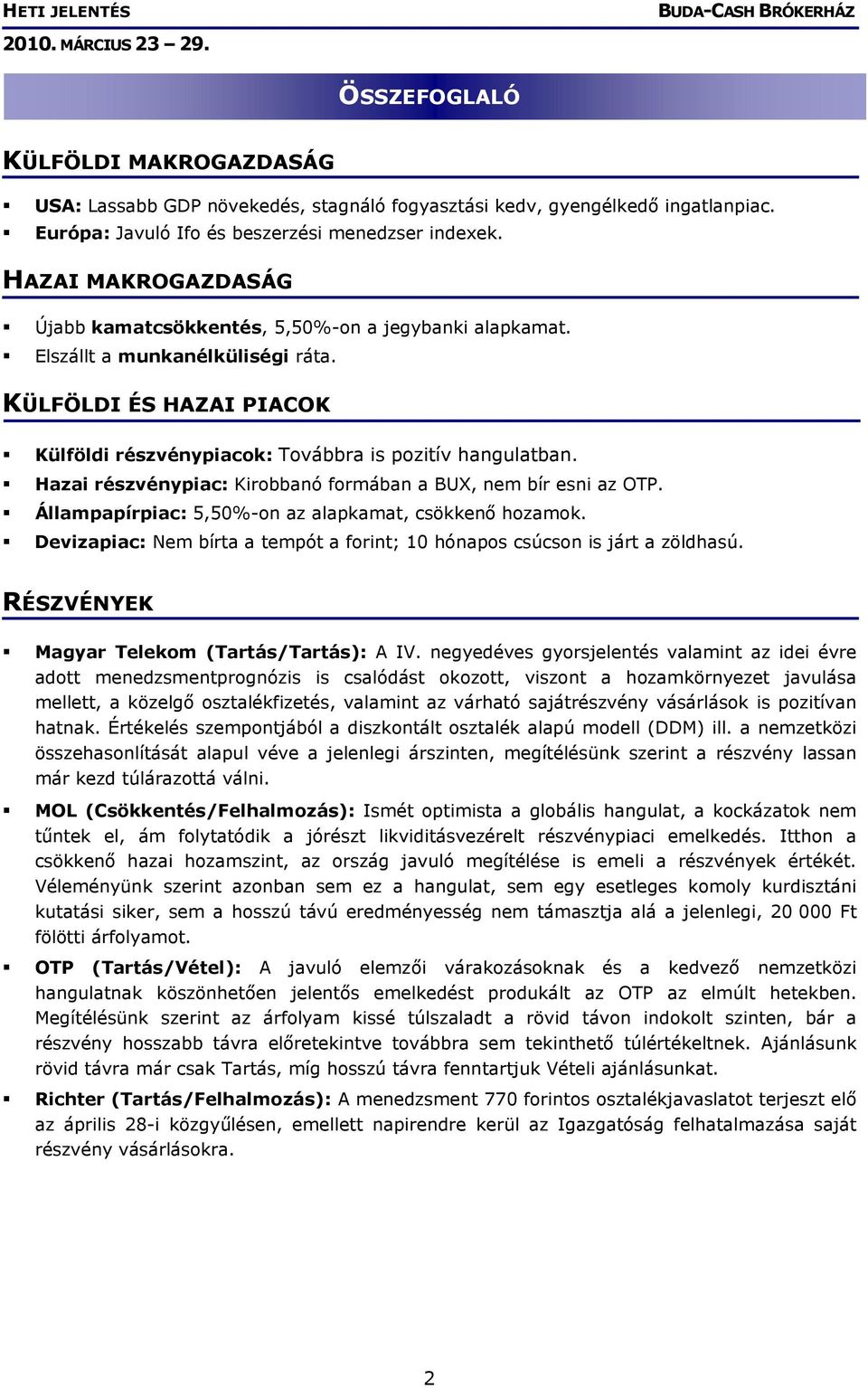 Hazai részvénypiac: Kirobbanó formában a BUX, nem bír esni az OTP. Állampapírpiac: 5,50%-on az alapkamat, csökkenő hozamok.