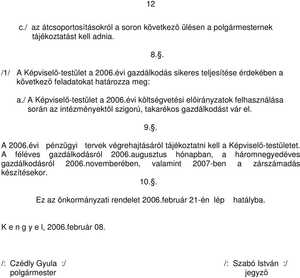 évi költségvetési előirányzatok felhasználása során az intézményektől szigorú, takarékos gazdálkodást vár el. 9.. 8.. A 2006.