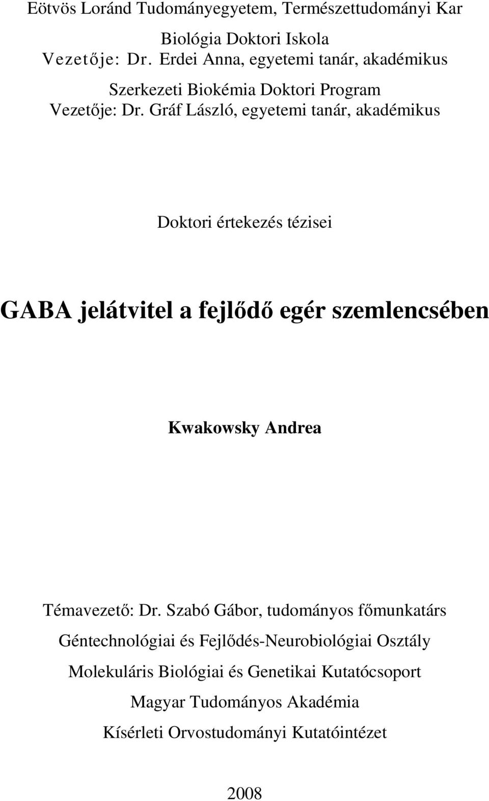 Gráf László, egyetemi tanár, akadémikus Doktori értekezés tézisei GABA jelátvitel a fejlıdı egér szemlencsében Kwakowsky Andrea