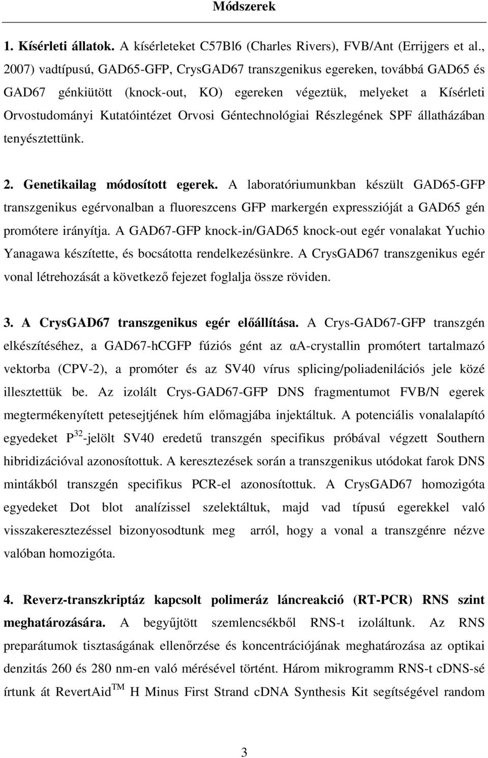 Géntechnológiai Részlegének SPF állatházában tenyésztettünk. 2. Genetikailag módosított egerek.