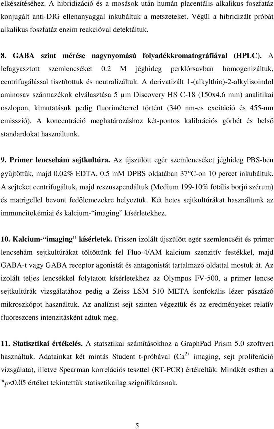 2 M jéghideg perklórsavban homogenizáltuk, centrifugálással tisztítottuk és neutralizáltuk.