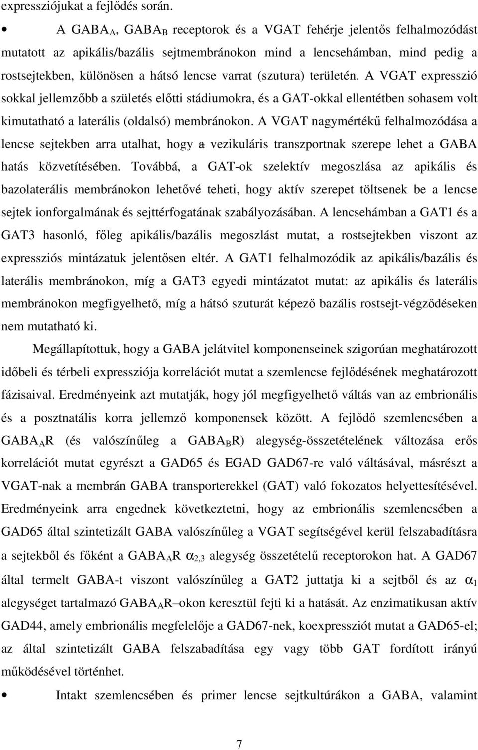 (szutura) területén. A VGAT expresszió sokkal jellemzıbb a születés elıtti stádiumokra, és a GAT-okkal ellentétben sohasem volt kimutatható a laterális (oldalsó) membránokon.