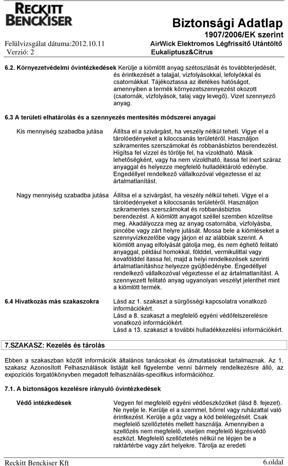 3 A területi elhatárolás és a szennyezés mentesítés módszerei anyagai Kis mennyiség szabadba jutása Állítsa el a szivárgást, ha veszély nélkül teheti.