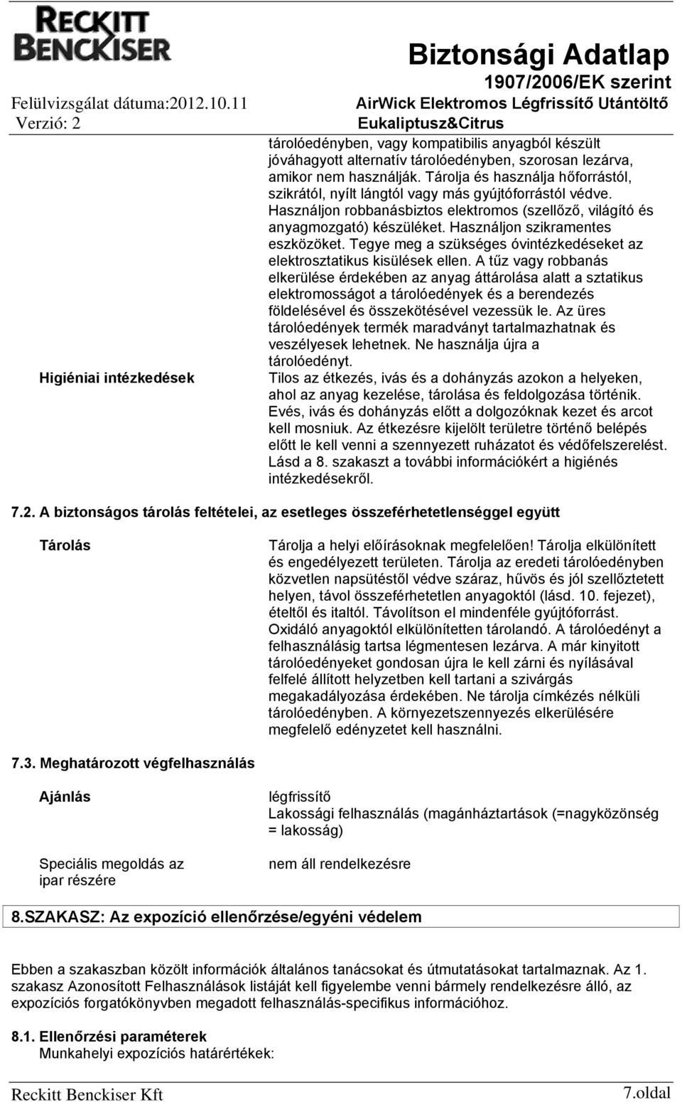 Használjon szikramentes eszközöket. Tegye meg a szükséges óvintézkedéseket az elektrosztatikus kisülések ellen.