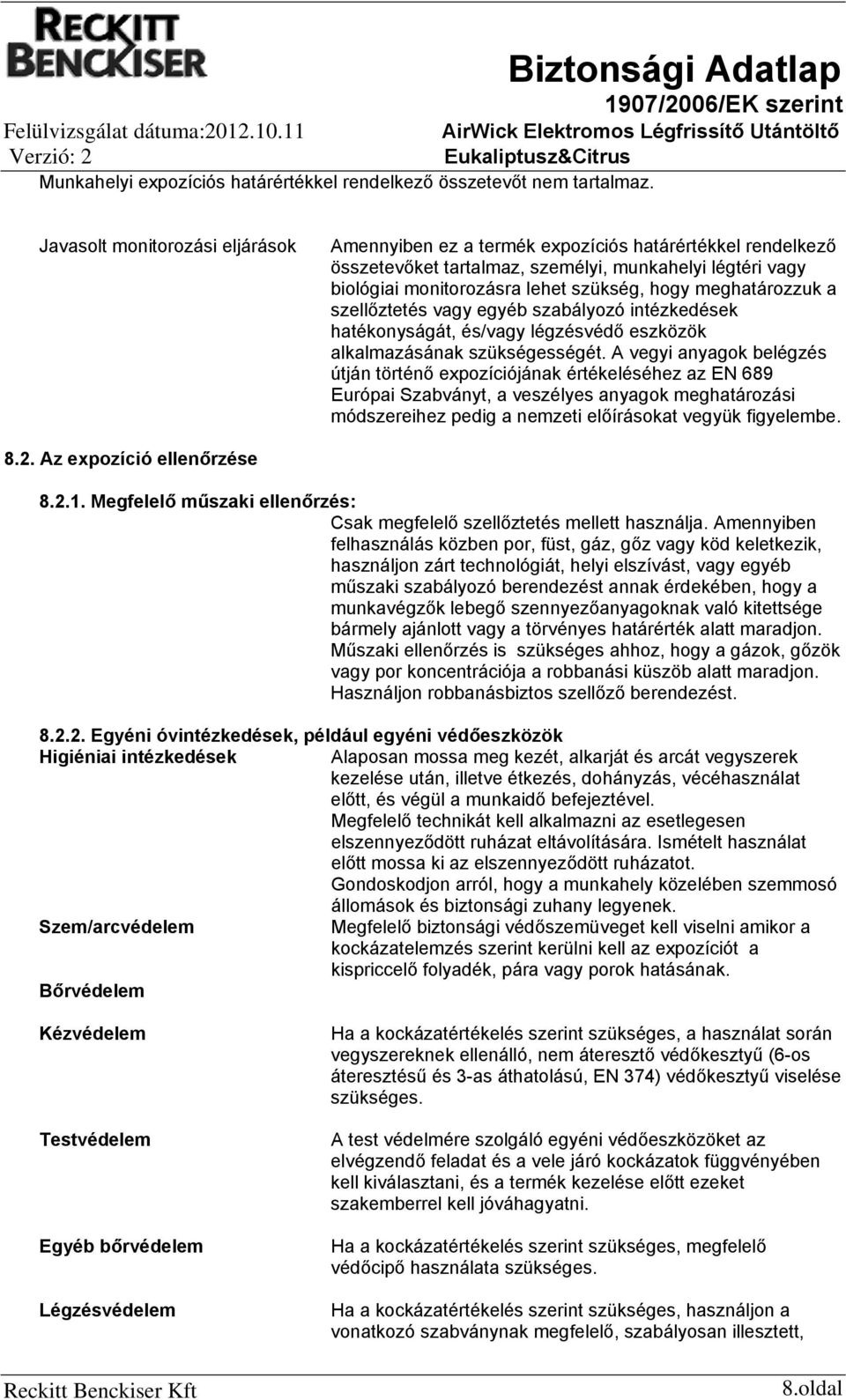 meghatározzuk a szellőztetés vagy egyéb szabályozó intézkedések hatékonyságát, és/vagy légzésvédő eszközök alkalmazásának szükségességét.