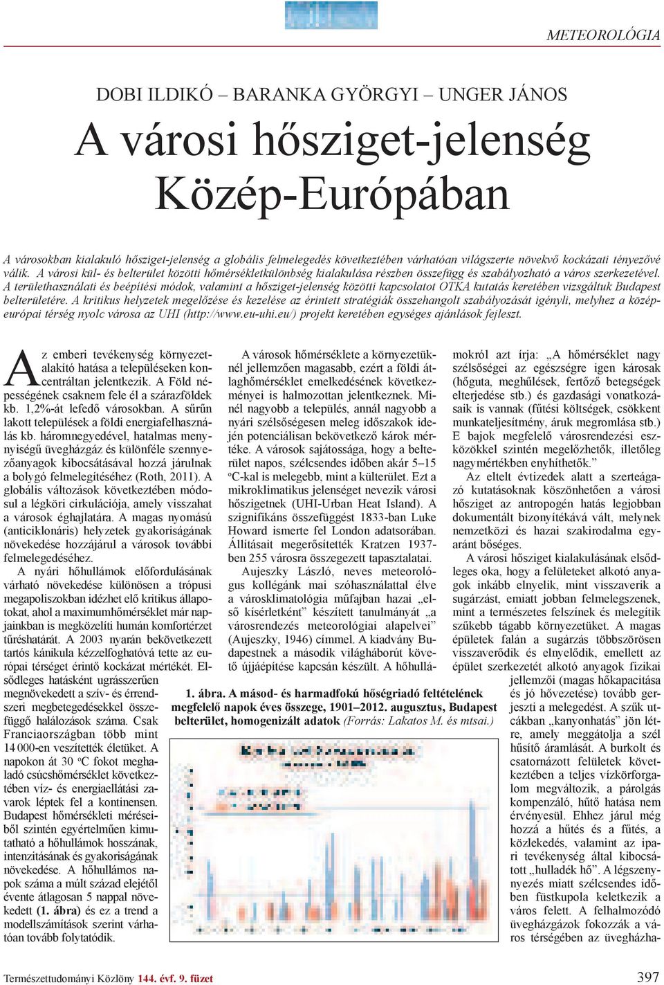 A területhasználati és beépítési módok, valamint a h sziget-jelenség közötti kapcsolatot OTKA kutatás keretében vizsgáltuk Budapest belterületére.