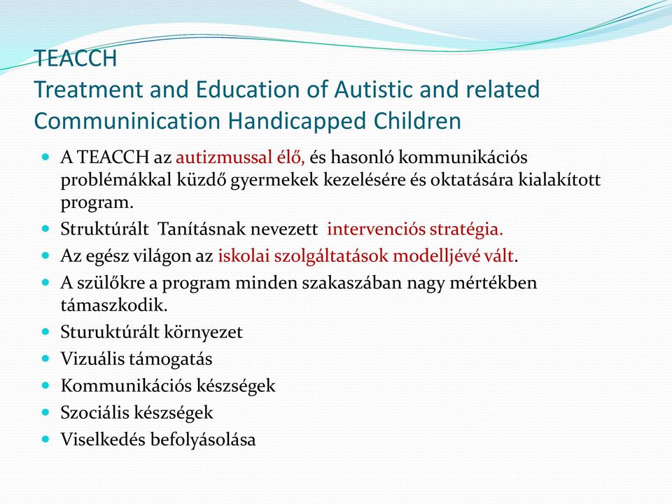 Struktúrált Tanításnak nevezett intervenciós stratégia. Az egész világon az iskolai szolgáltatások modelljévé vált.