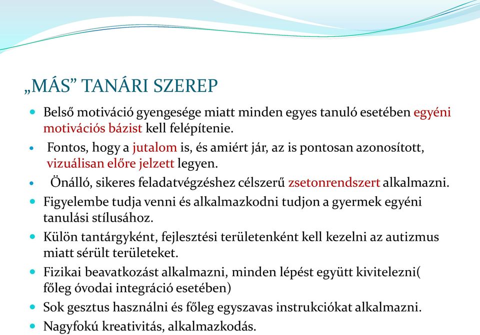 Önálló, sikeres feladatvégzéshez célszerű zsetonrendszert alkalmazni. Figyelembe tudja venni és alkalmazkodni tudjon a gyermek egyéni tanulási stílusához.