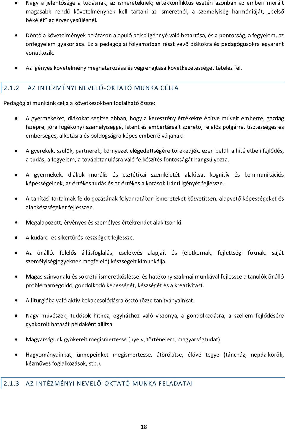 Ez a pedagógiai flyamatban részt vevő diákkra és pedagóguskra egyaránt vnatkzik. Az igényes követelmény meghatárzása és végrehajtása következetességet tételez fel. 2.1.