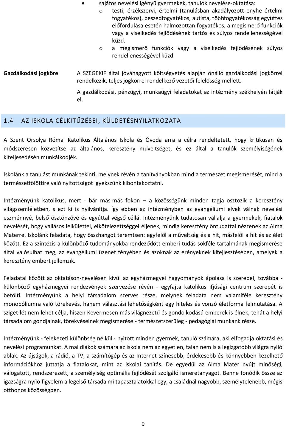 a megismerő funkciók vagy a viselkedés fejlődésének súlys rendellenességével küzd Gazdálkdási jgköre A SZEGEKIF által jóváhagytt költségvetés alapján önálló gazdálkdási jgkörrel rendelkezik, teljes