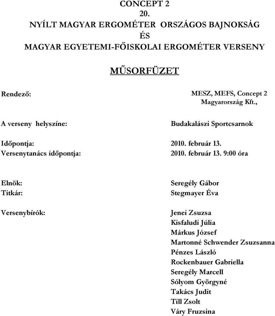 2 Magyarország Kft., A verseny helyszíne: Budakalászi Sportcsarnok Időpontja: 10. február 13. Versenytanács időpontja: 10.