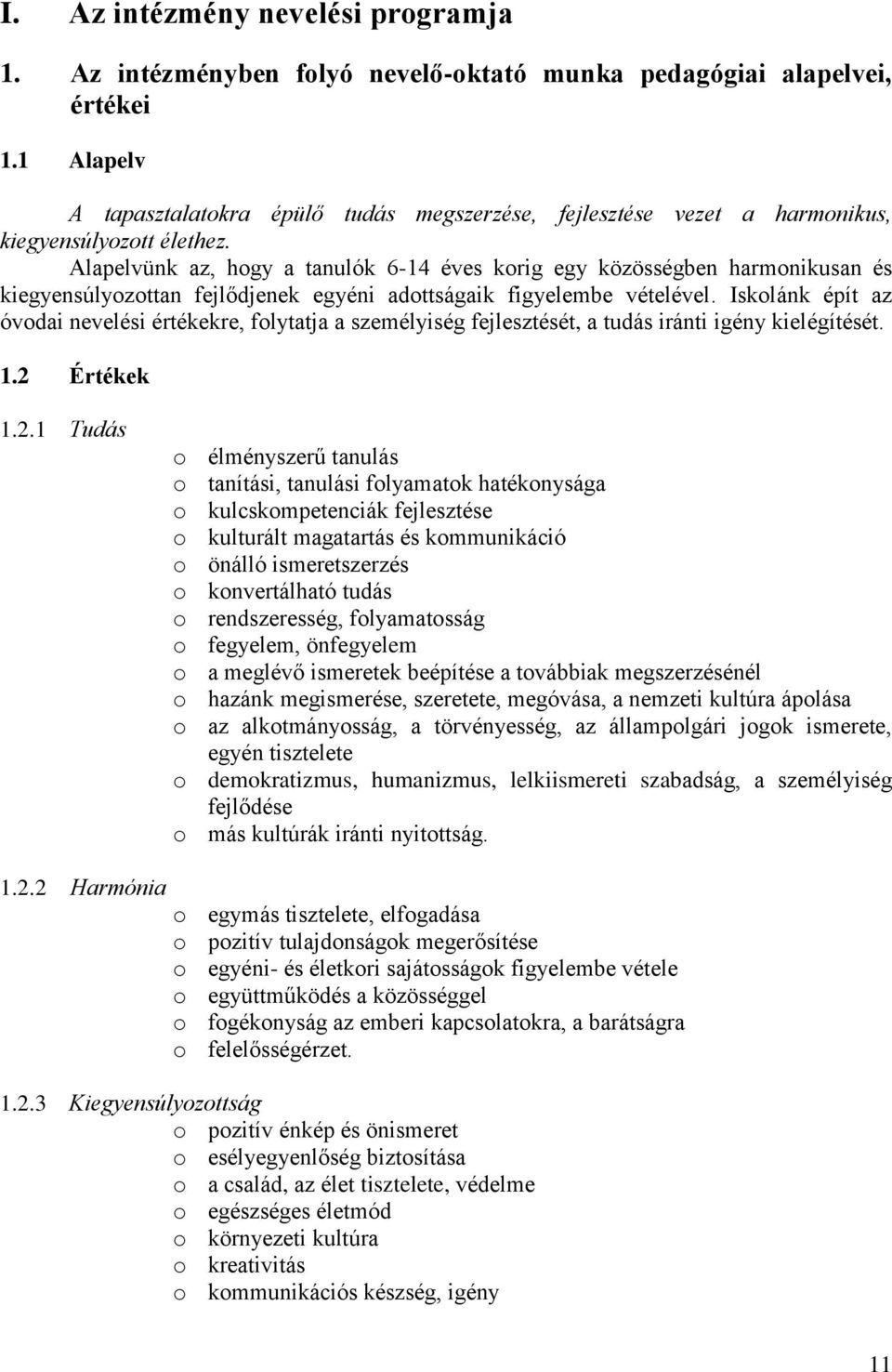 Alapelvünk az, hogy a tanulók 6-14 éves korig egy közösségben harmonikusan és kiegyensúlyozottan fejlődjenek egyéni adottságaik figyelembe vételével.