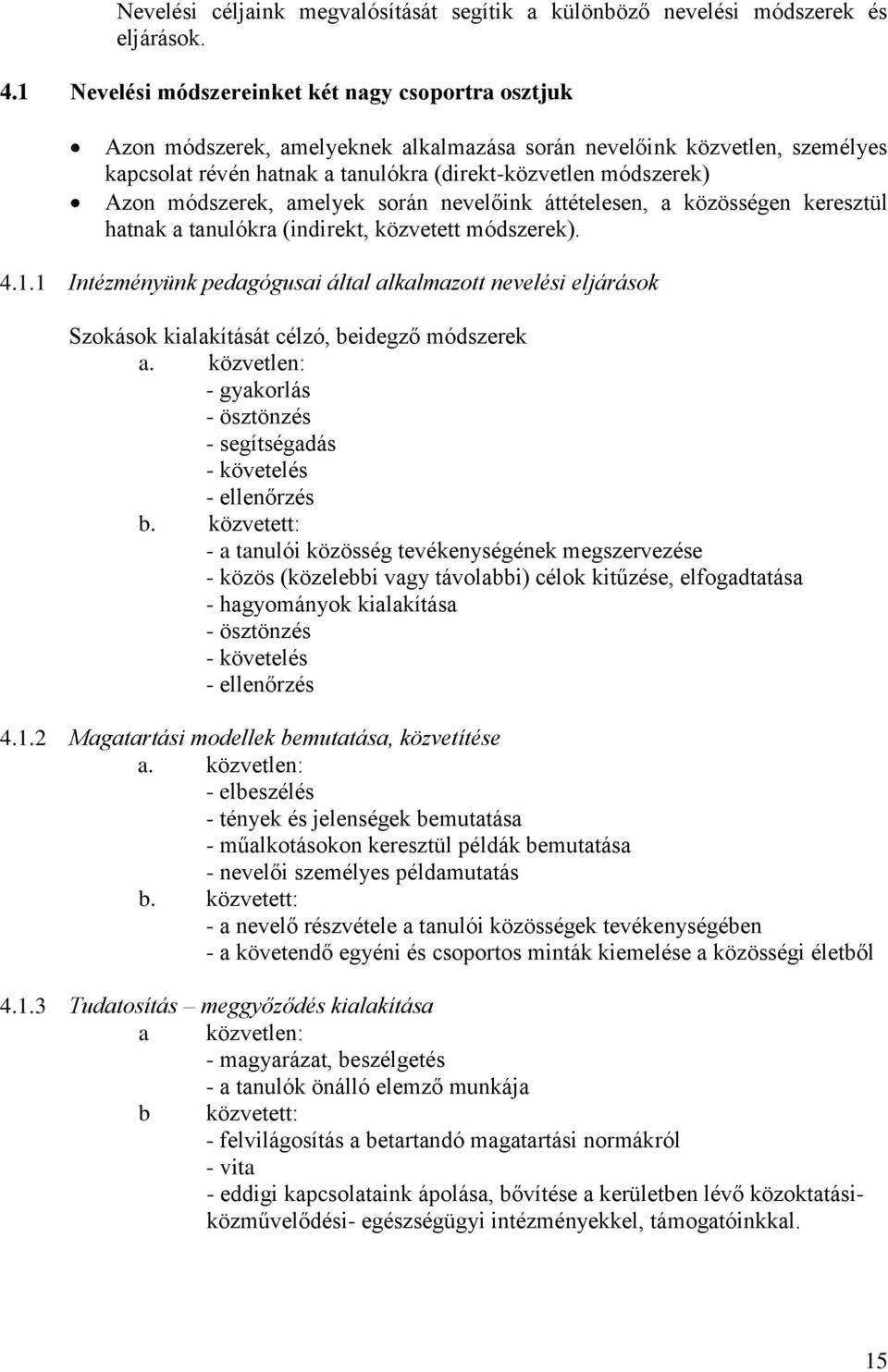 módszerek, amelyek során nevelőink áttételesen, a közösségen keresztül hatnak a tanulókra (indirekt, közvetett módszerek). 4.1.