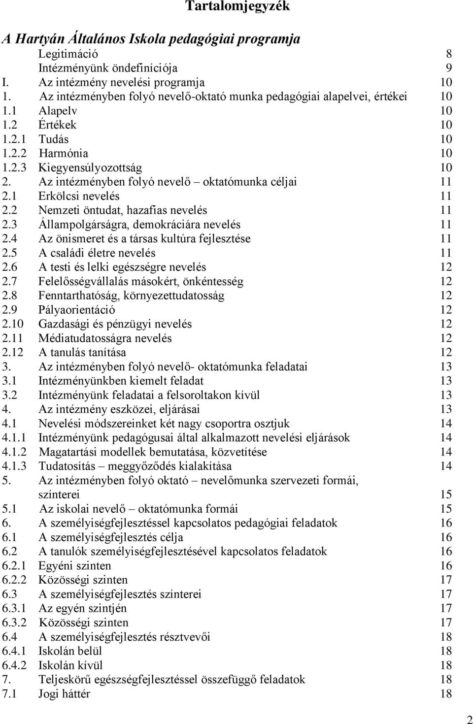 Az intézményben folyó nevelő oktatómunka céljai 11 2.1 Erkölcsi nevelés 11 2.2 Nemzeti öntudat, hazafias nevelés 11 2.3 Állampolgárságra, demokráciára nevelés 11 2.