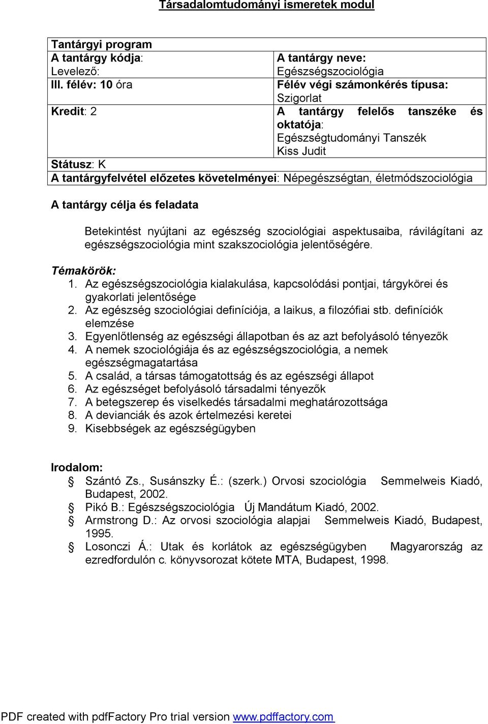 egészség szociológiai aspektusaiba, rávilágítani az egészségszociológia mint szakszociológia jelentőségére. Témakörök: 1.